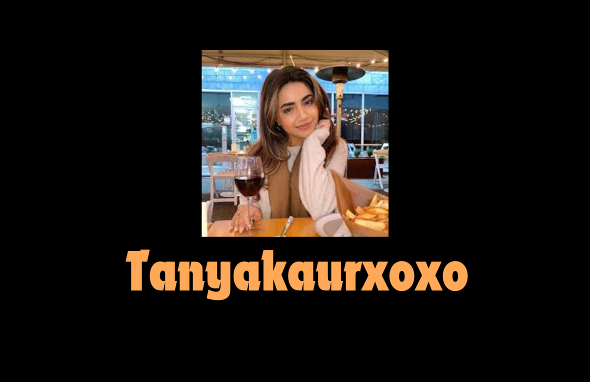 TanyaKaurXoxo: Exploring Her Journey, Impact, and Influence - Vortex Blogs